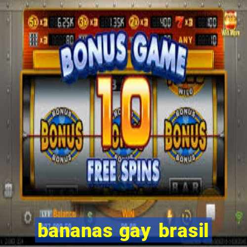 bananas gay brasil