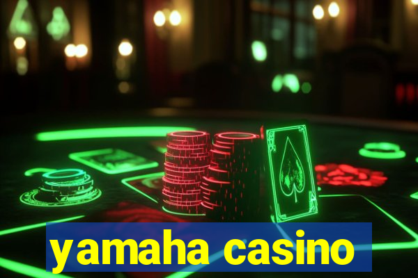 yamaha casino