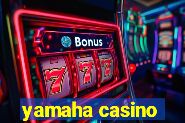 yamaha casino