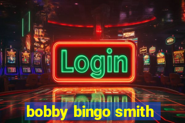 bobby bingo smith