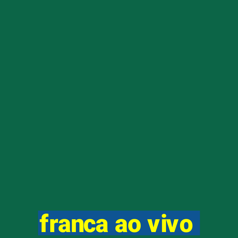 franca ao vivo