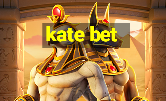 kate bet