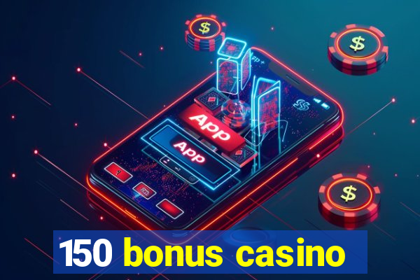 150 bonus casino