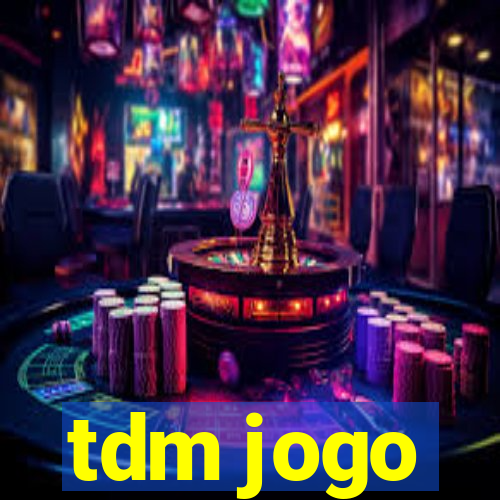 tdm jogo