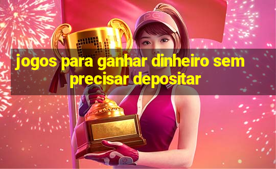 jogos para ganhar dinheiro sem precisar depositar