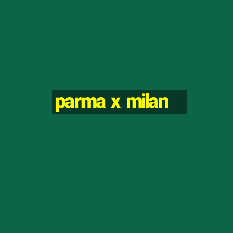 parma x milan