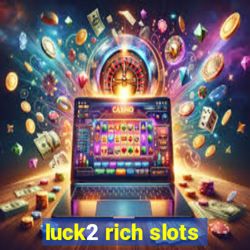 luck2 rich slots