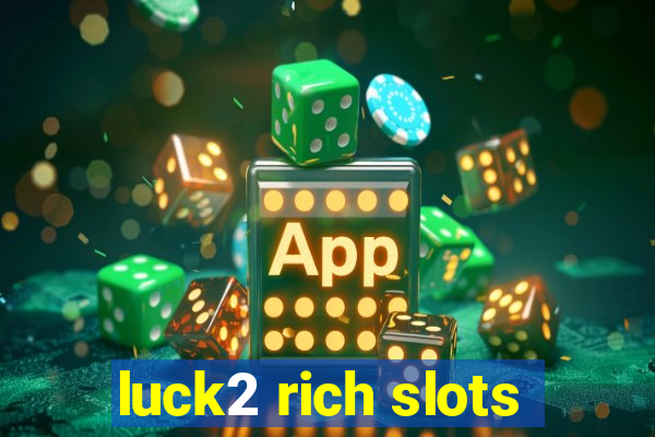 luck2 rich slots