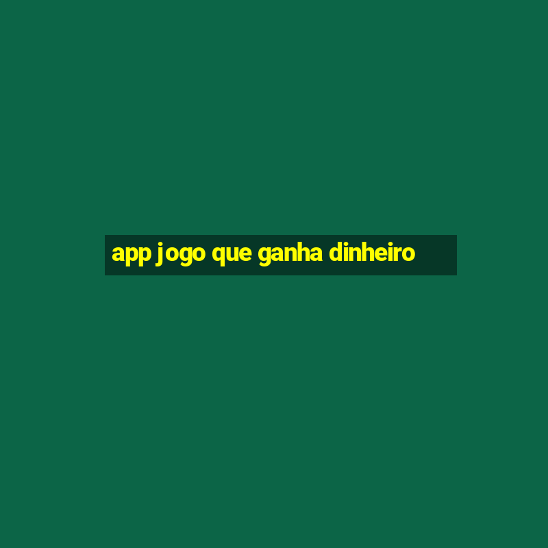 app jogo que ganha dinheiro