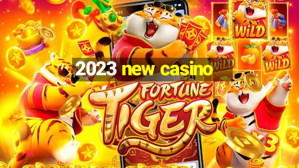 2023 new casino