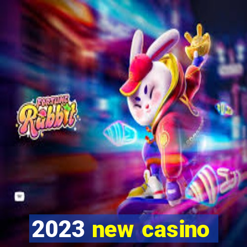 2023 new casino