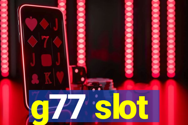 g77 slot