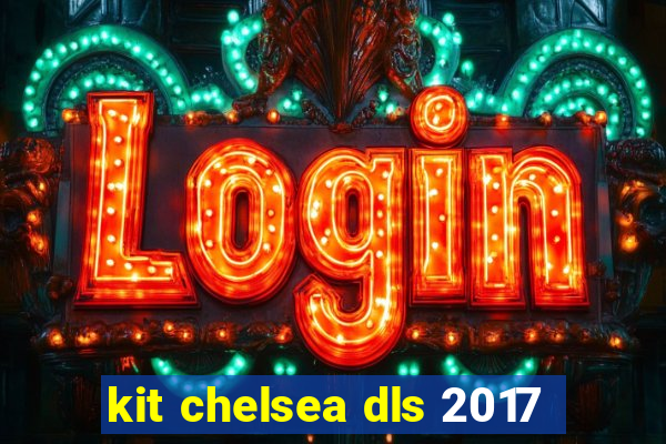 kit chelsea dls 2017