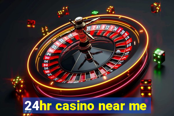 24hr casino near me