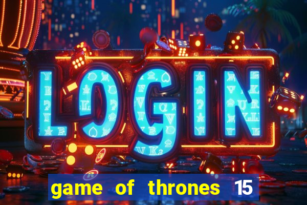 game of thrones 15 lines slot