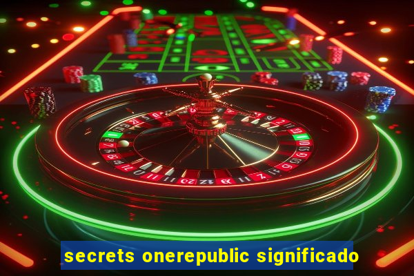 secrets onerepublic significado