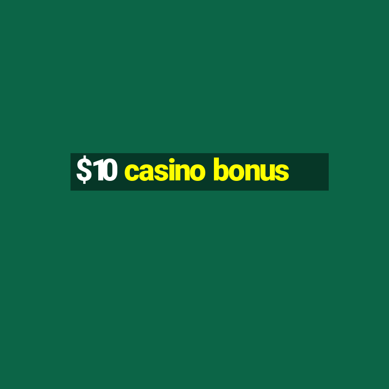 $10 casino bonus