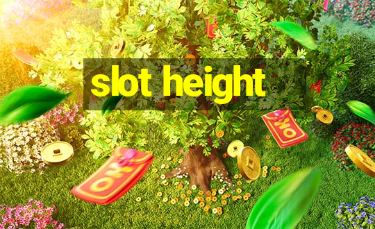 slot height