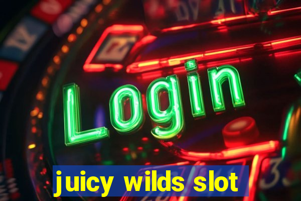 juicy wilds slot