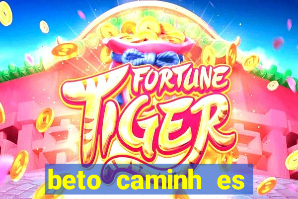 beto caminh es lajeado rs