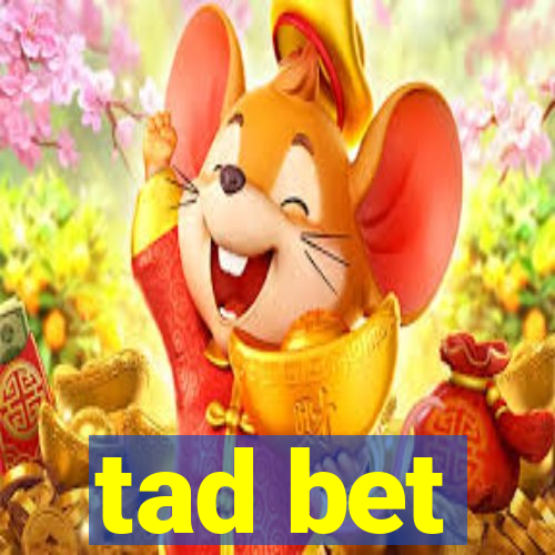 tad bet