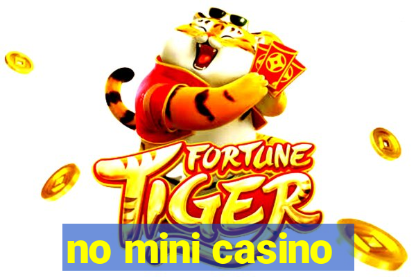 no mini casino