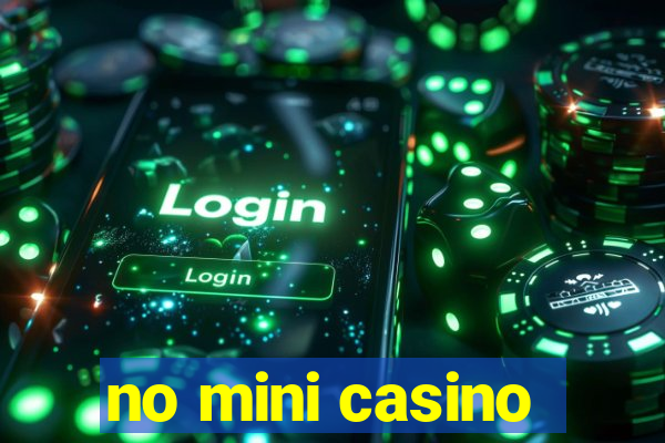 no mini casino