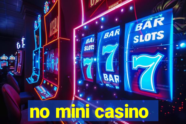 no mini casino