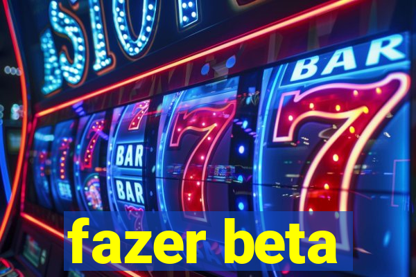 fazer beta