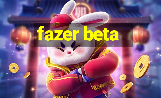 fazer beta