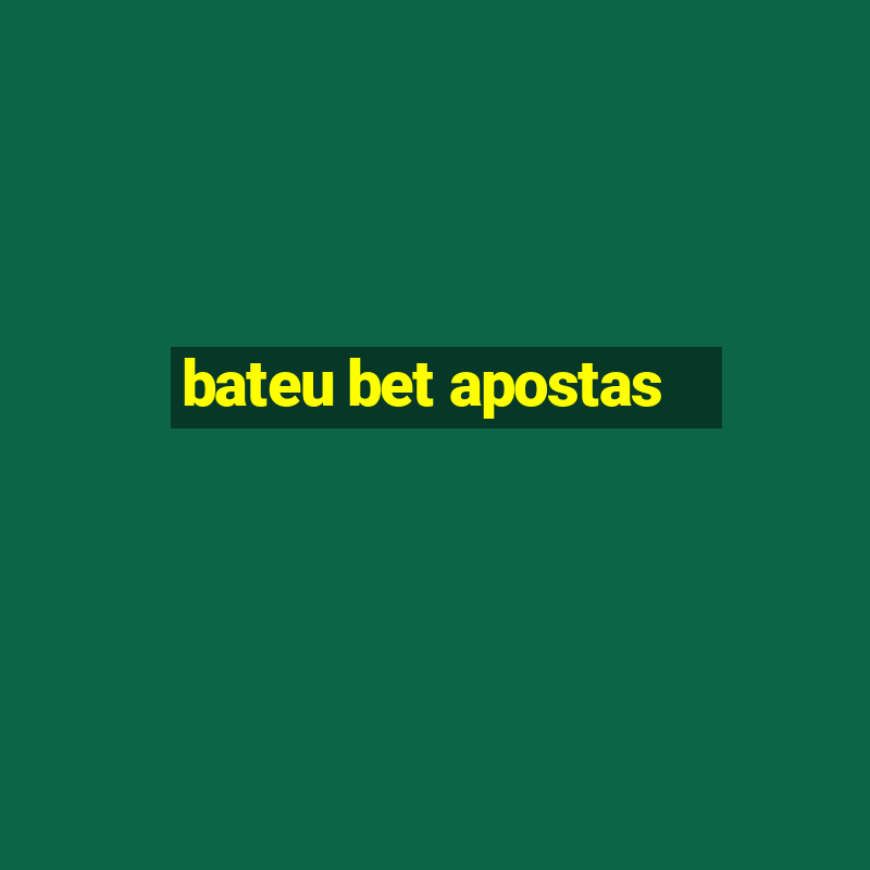 bateu bet apostas