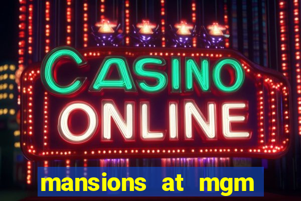 mansions at mgm hotel and casino