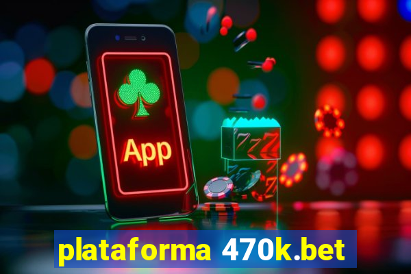 plataforma 470k.bet