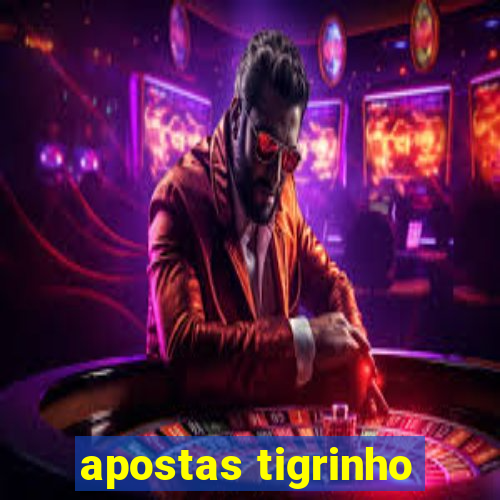 apostas tigrinho