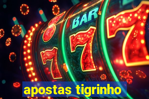 apostas tigrinho