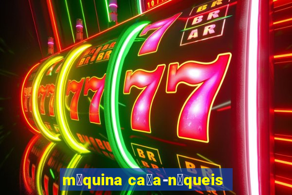 m谩quina ca莽a-n铆queis