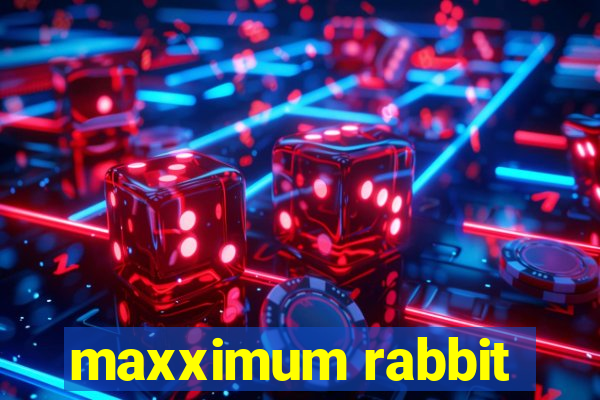 maxximum rabbit