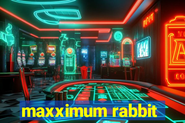 maxximum rabbit