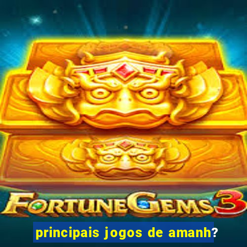 principais jogos de amanh?