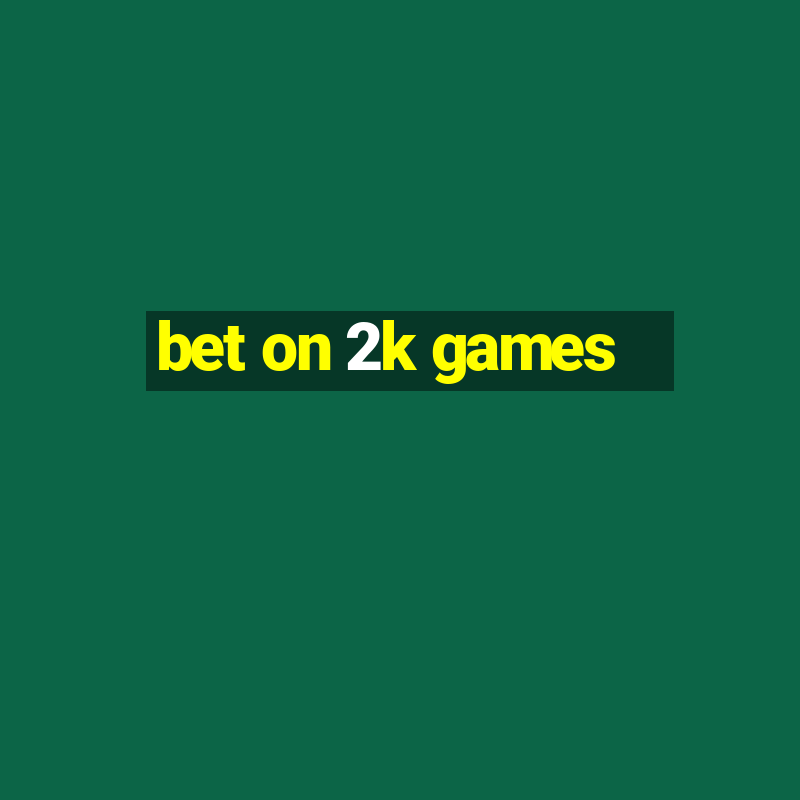 bet on 2k games