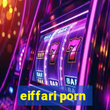 eiffari porn