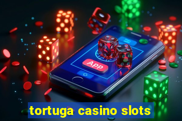 tortuga casino slots