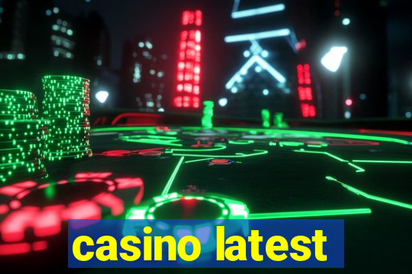 casino latest