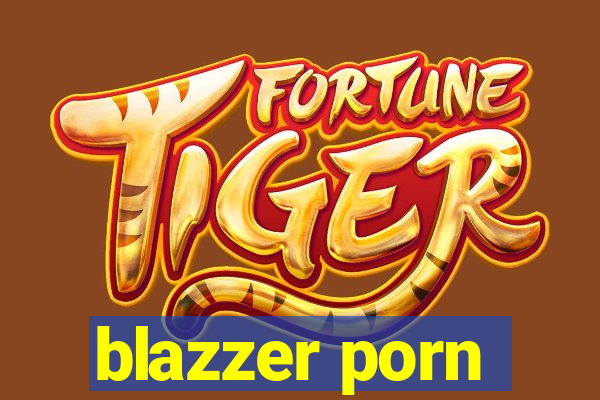 blazzer porn