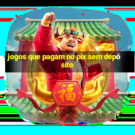 jogos que pagam no pix sem depósito