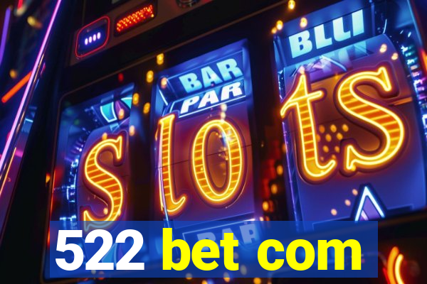 522 bet com