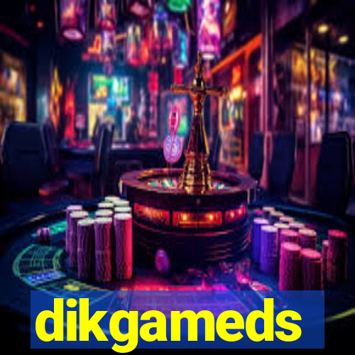 dikgameds