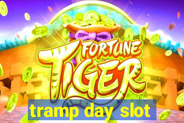 tramp day slot