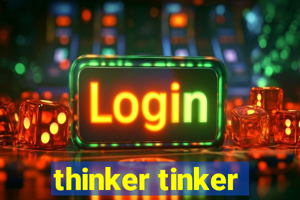 thinker tinker