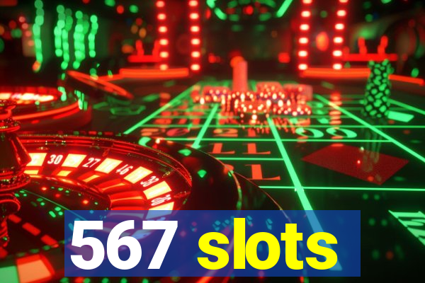 567 slots